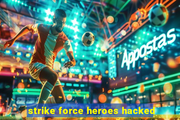 strike force heroes hacked